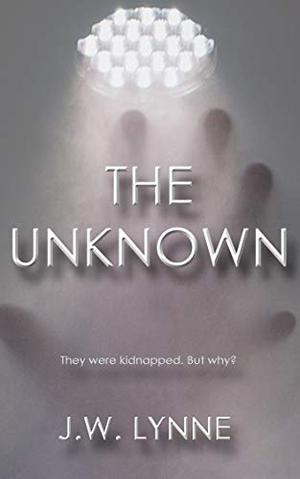 The Unknown  (The Unknown, #1) by J.W. Lynne, Jenny Lynne