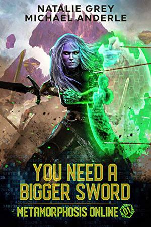 You Need A Bigger Sword by Natalie Grey, Michael Anderle