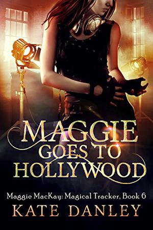 Maggie Goes to Hollywood (Maggie MacKay, Magical Tracker #6)