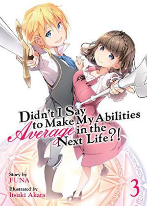 Didn't I Say To Make My Abilities Average In The Next Life?! Light Novel Vol. 3 by FUNA
