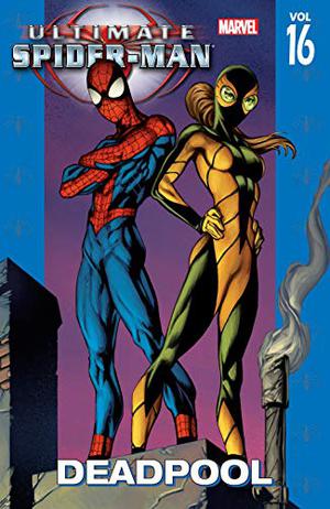 Ultimate Spider-Man, Volume 16: Deadpool (Ultimate Spider-Man Collected Editions #16)