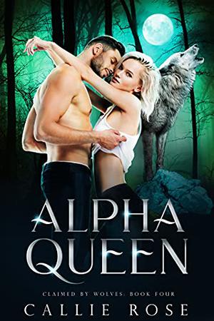 Alpha Queen by Callie Rose