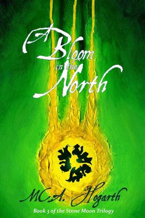 A Bloom in the North by M.C.A. Hogarth