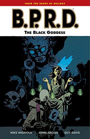 B.P.R.D., Vol. 11: The Black Goddess (B.P.R.D. #11)