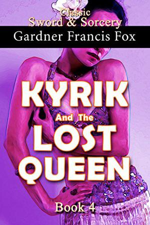 Kyrik and the Lost Queen by Gardner F. Fox