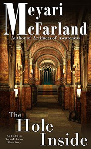 The Hole Inside: An Under the Tormal Shadow Short Story by Meyari McFarland