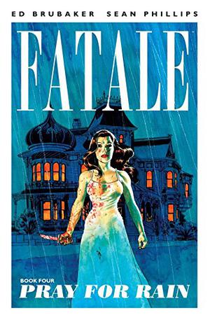 Fatale, Vol. 4: Pray for Rain by Ed Brubaker, Sean Phillips, Elizabeth Breitweiser