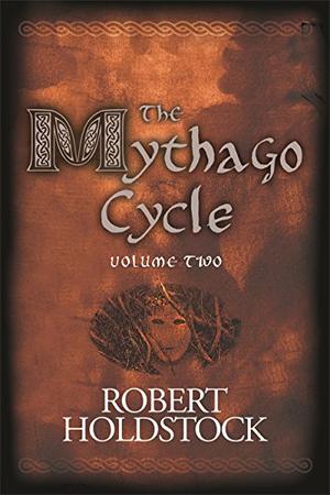 The Mythago Cycle, Volume 2 (Mythago Wood #4, 6)