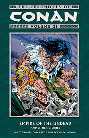 The Chronicles of Conan, Volume 31: Empire of the Undead and Other Stories (Conan the Barbarian 1970-1993 #241–249)