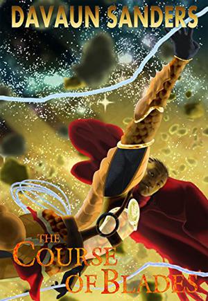 The Course of Blades by DaVaun Sanders
