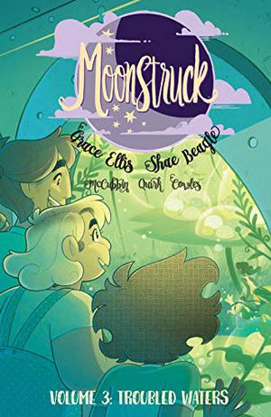 Moonstruck, Vol. 3: Troubled Waters by Grace Ellis, Claudia Aguirre
