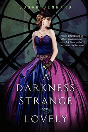 A Darkness Strange and Lovely by Susan Dennard