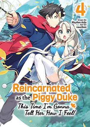 Reincarnated as the Piggy Duke: This Time I’m Gonna Tell Her How I Feel! Volume 4 by Rhythm Aida