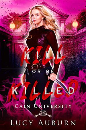 Kill or Be Killed (Cain University #2)