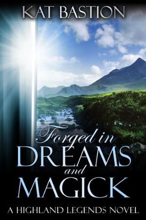 Forged in Dreams and Magick by Kat Bastion