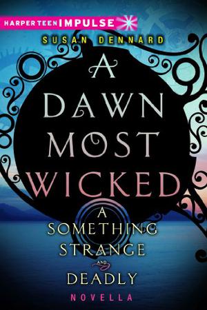 A Dawn Most Wicked by Susan Dennard