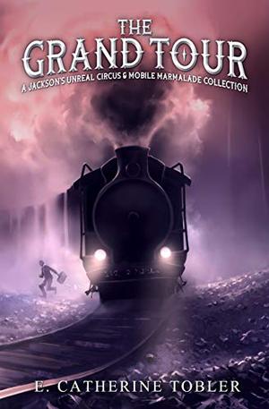 The Grand Tour by E. Catherine Tobler, A.C. Wise