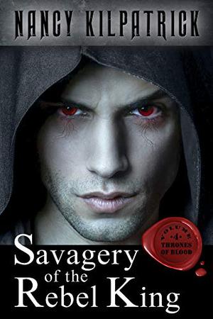 Savagery of the Rebel King (Thrones of Blood #4)