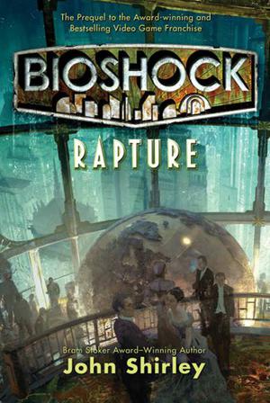 BioShock: Rapture by John Shirley