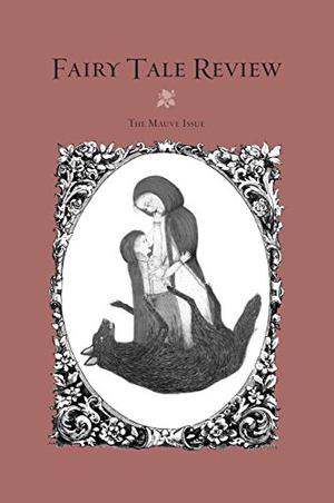 Fairy Tale Review, The Mauve Issue (The Fairy Tale Review #11)