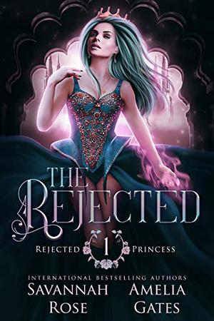 The Rejected by Savannah Rose, Amelia Gates
