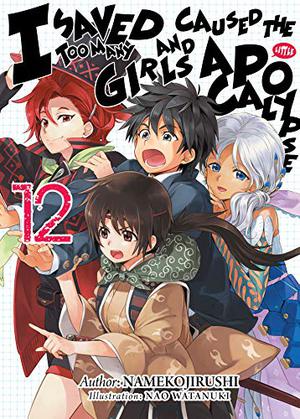 I Saved Too Many Girls and Caused the Apocalypse: Volume 12 (I Saved Too Many Girls and Caused the Apocalypse #12)