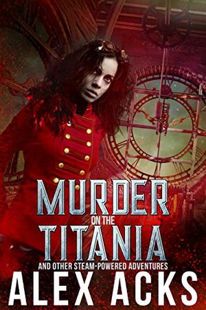 Murder on the Titania and Other Steam-Powered Adventures (The Adventures of the Valiant Captain Ramos and Her Crew #1)