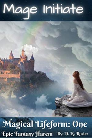 Mage Initiate  (Magical Lifeform, #1) by D.R. Rosier