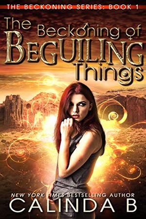 The Beckoning of Beguiling Things by Calinda B.