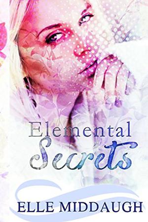 Elemental Secrets by Elle Middaugh