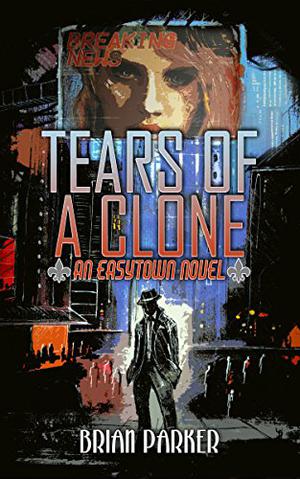 Tears of a Clone (Easytown Novels #2)