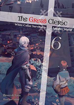 The Great Cleric: Volume 6 (The Great Cleric Light Novel #6)