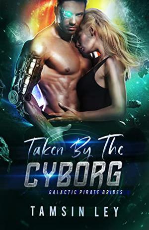 Taken by the Cyborg (Galactic Pirate Brides #4)