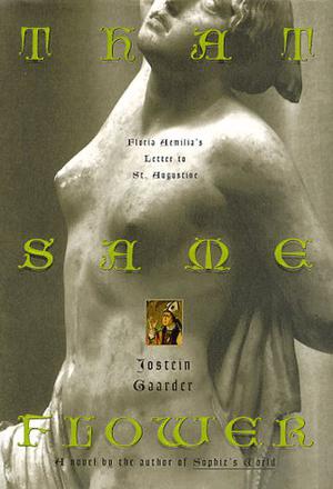 That Same Flower: Floria Aemilia's Letter to St. Augustine by Jostein Gaarder