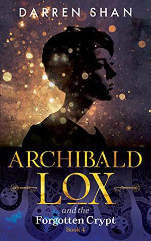 Archibald Lox and the Forgotten Crypt by Darren Shan