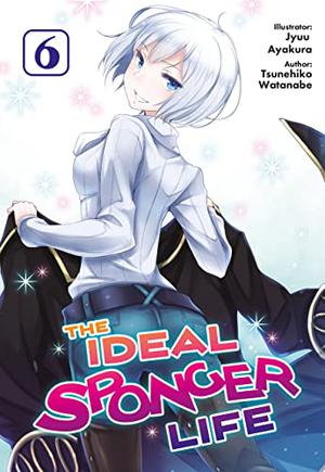 The Ideal Sponger Life: Volume 6  (The Ideal Sponger Life (理想のヒモ生活 [The Ideal Sponger Life] (Light Novel) #6)