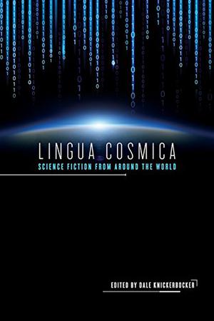 Lingua Cosmica: Science Fiction from around the World by Dale Knickerbocker, Daína Chaviano, Jacek Dukaj, Jean-Claude Dunyach, Andreas Eschbach, Angélica Gorodischer, Sakyo Komatsu, Cixin Liu, Laurent McAllister, Olatunde Osunsanmi, Johanna Sinisalo, Arkady and Boris Strugatsky, Alexis Brooks De Vita, Pawel Frelik, Yvonne Howell, Yolanda Molina-Gavilan, Vibeke Rützou Petersen, Amy J Ransom, Hanna-Riikka Roine, Hanna Samola, Mingwei Song, Tatsumi Takayuki, Juan Carlos Toledano Redondo, Natacha Vas-Deyres