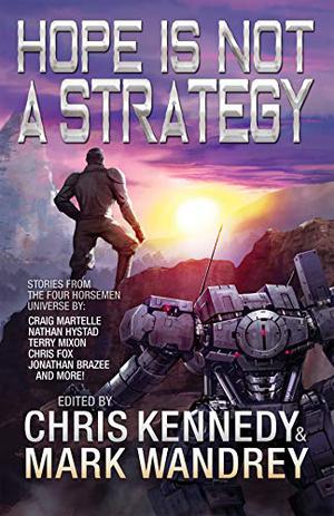 Hope is Not a Strategy by Chris Kennedy, Mark Wandrey, Jonathan P. Brazee, Craig Martelle, Kevin Steverson, Terry Mixon, Josh Hayes, Scott Moon, Chris Fox, Kevin McLaughlin