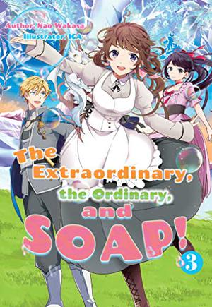 The Extraordinary, the Ordinary, and SOAP! Volume 3 by Nao Wakasa