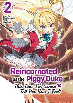 Reincarnated as the Piggy Duke: This Time I'm Gonna Tell Her How I Feel! Volume 2 by Rhythm Aida