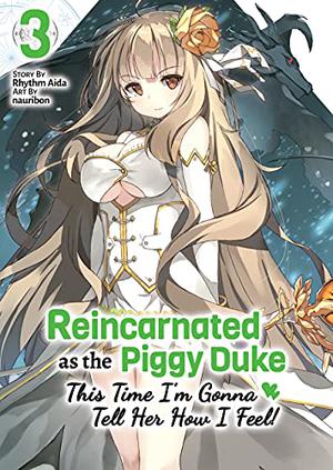 Reincarnated as the Piggy Duke: This Time I’m Gonna Tell Her How I Feel! Volume 3 (Reincarnated as the Piggy Duke: This Time I'm Gonna Tell Her How I Feel! (Light Novel) #3)