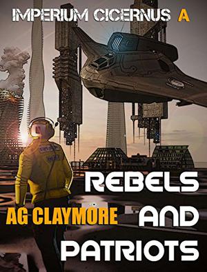Rebels and Patriots by A.G. Claymore, Christopher G. Nuttall, James McGovern, Caleb Wachter