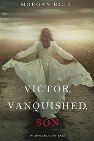 Victor, Vanquished, Son (Of Crowns and Glory #8)