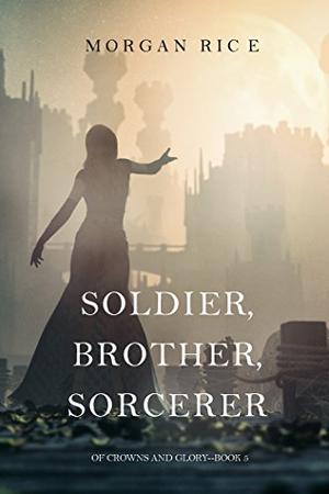 Soldier, Brother, Sorcerer (Of Crowns and Glory #5)