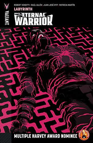 Wrath of the Eternal Warrior, Volume 2: Labyrinth by Robert Venditti, Raul Allen, Juan José Ryp, Patricia Martín, David Astruga, Borja Pindado, Robert Gill, Michael Spicer, Dave Sharpe