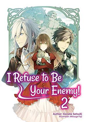 I Refuse to Be Your Enemy! Volume 2 (I Refuse to Be Your Enemy #2)