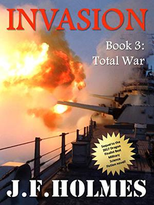 Invasion: Book 3: Total War by J.F. Holmes