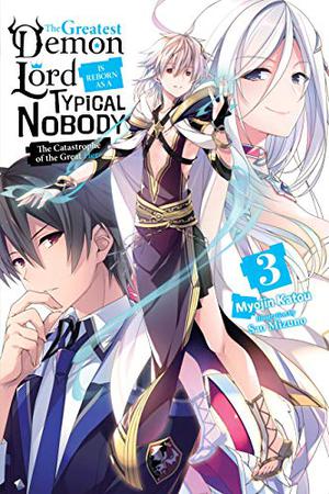 The Greatest Demon Lord Is Reborn as a Typical Nobody, Vol. 3  (light novel): The Catastrophe of the Great Hero  (The Greatest Demon Lord Is Reborn as a Typical Nobody by Myojin Katou