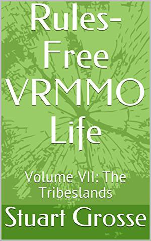 The Tribeslands (Rules-Free VRMMO Life #7)