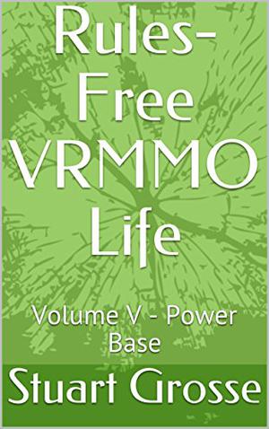 Power Base (Rules-Free VRMMO Life #5)